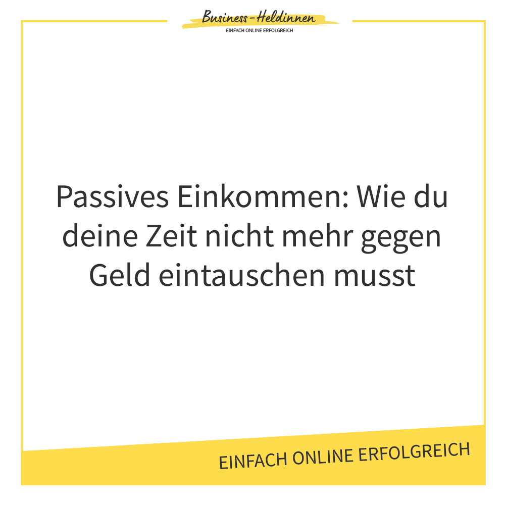 Automatisches (passives) Einkommen generieren: Wie du deine Zeit nicht mehr gegen Geld eintauschen musst