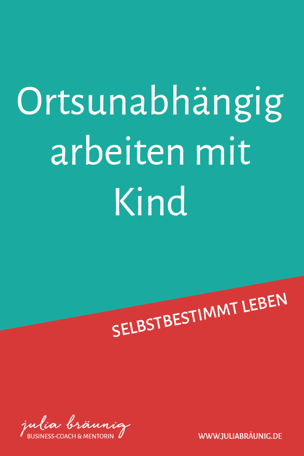 Ortsunabhängig arbeiten mit Kind: Wie geht das und welche Vorteile hat es?