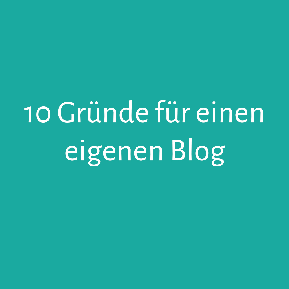 10 Gründe für einen eigenen Blog