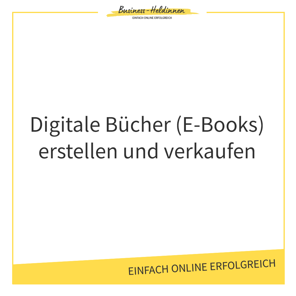 Digitale Bucher E Books Erstellen Und Verkaufen Business Heldinnen Einfach Online Erfolgreich