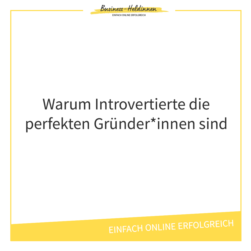 Warum Introvertierte die perfekten Gründer sind