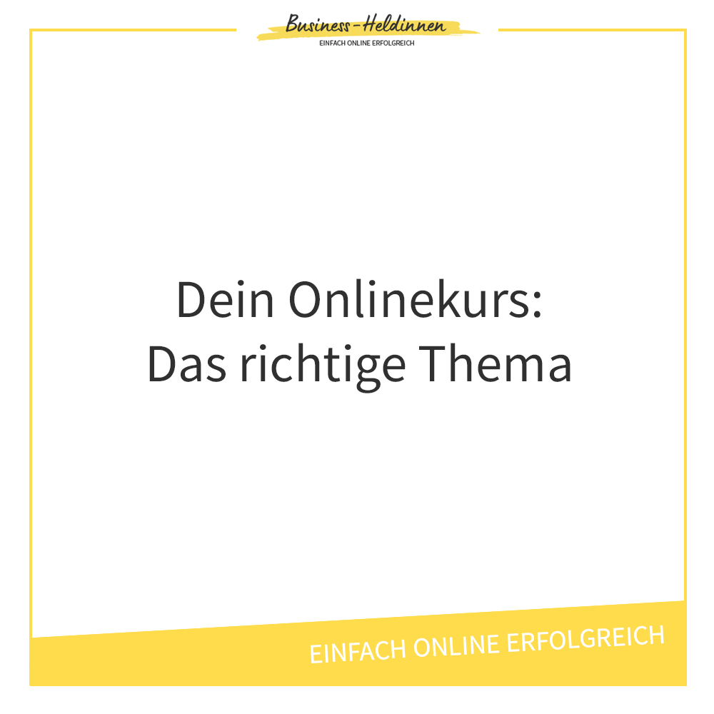 Wie du das richtige Thema für deinen Onlinekurs bzw. dein Online-Coachingprogramm findest