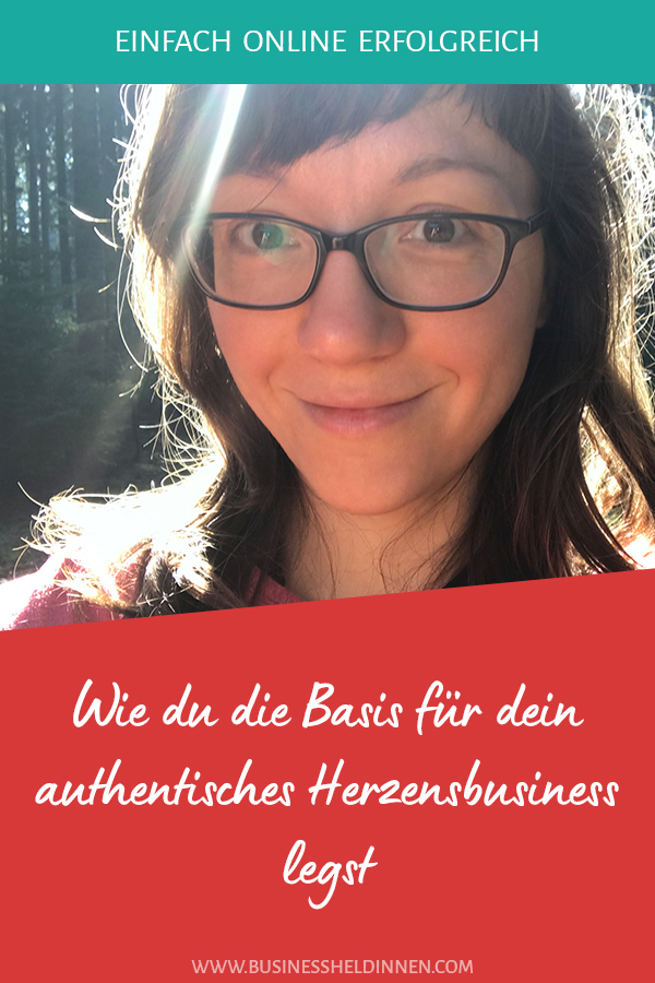 Wie du die Basis für dein authentisches Herzensbusiness legst
