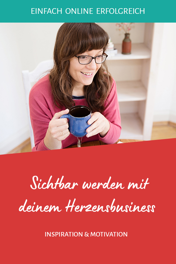 Sichtbar werden mit deinem Herzensbusiness