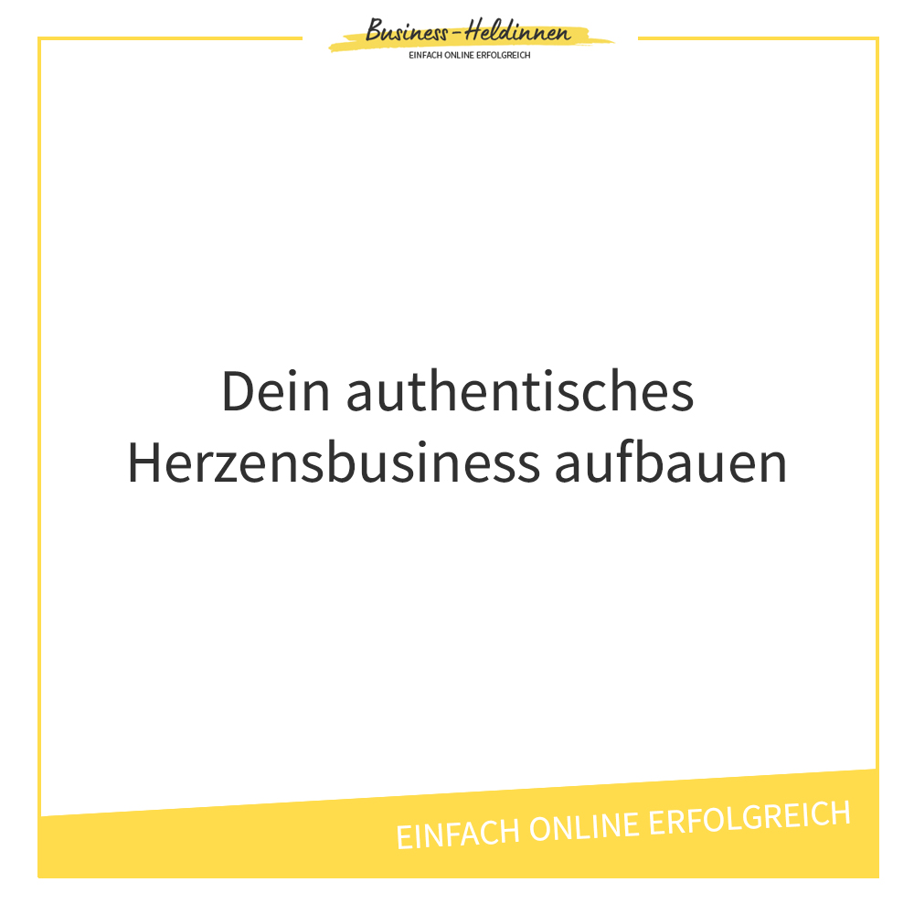 Wie findest du deinen Herzensweg mit deinen Business?