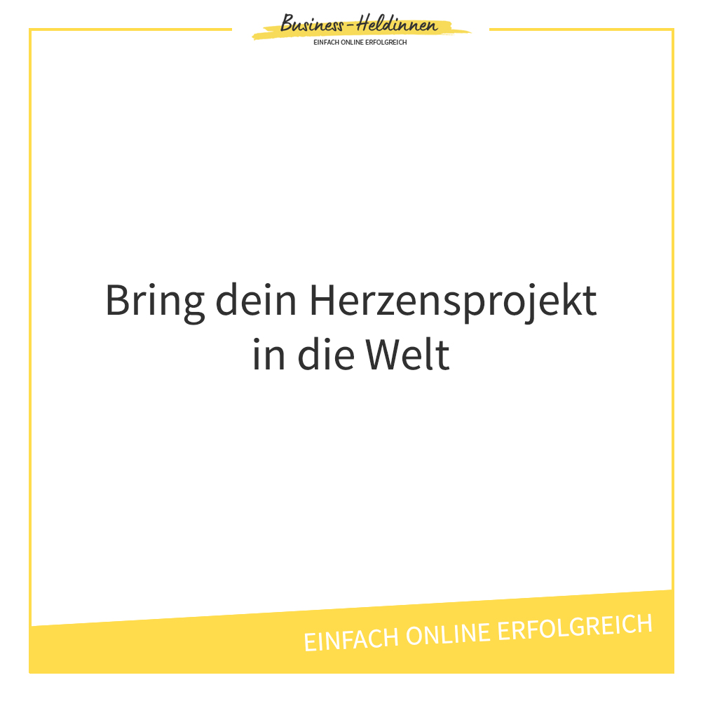 Dein Herzensprojekt in die Welt bringen: Wie du Ängste und Blockaden überwinden kannst