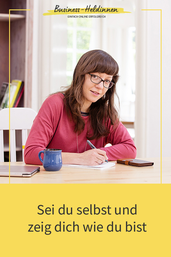 Sei du selbst und zeig dich wie du bist