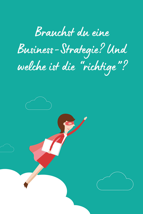 Brauchst du eine Business-Strategie? Und welche ist die richtige für dich?