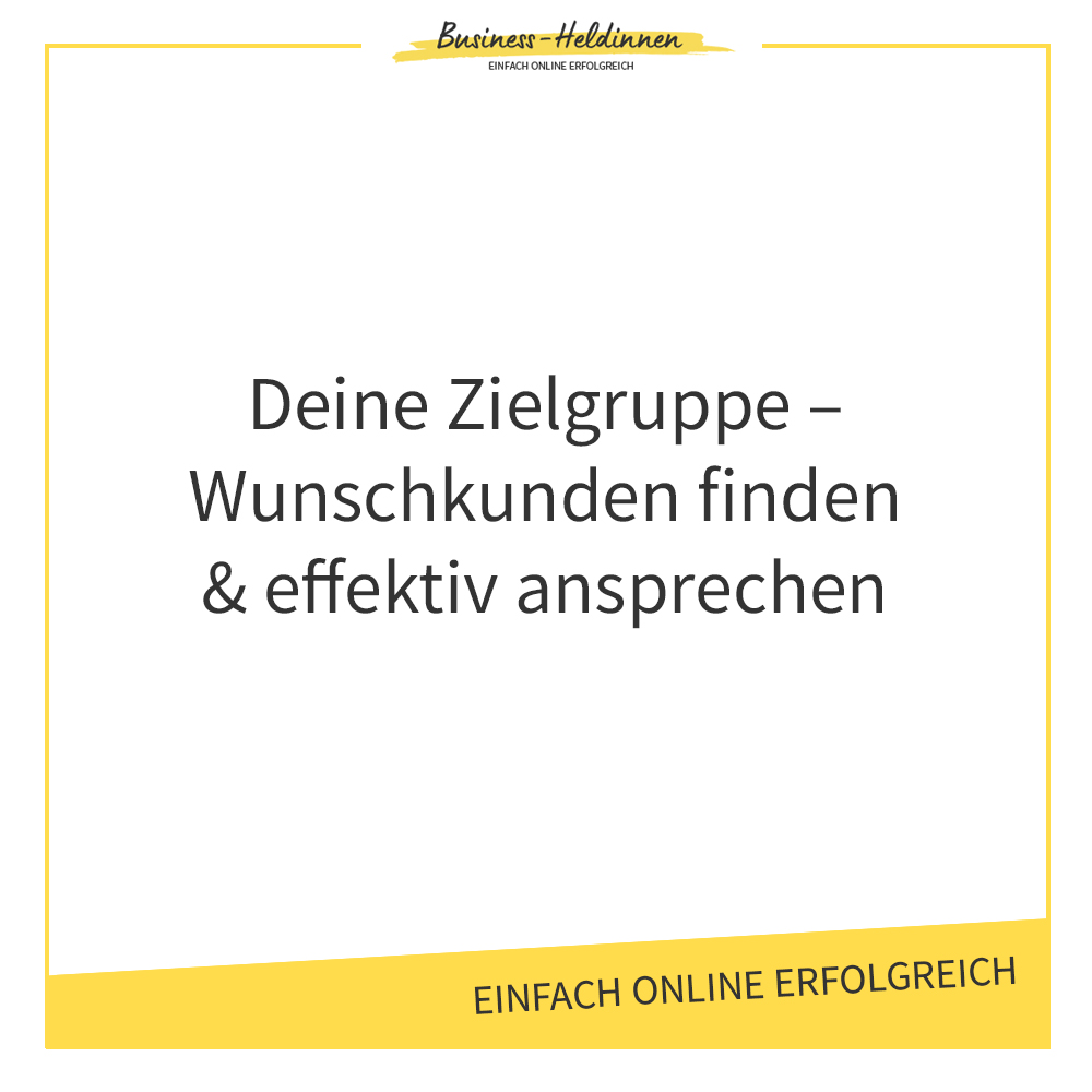 Finde deine Wunschkunden: Deine Zielgruppe gezielt definieren und ansprechen