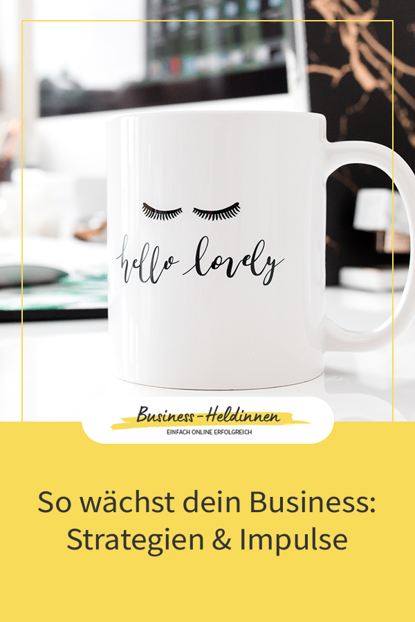So wächst dein Business effektiv: 5 Strategien & Impulse