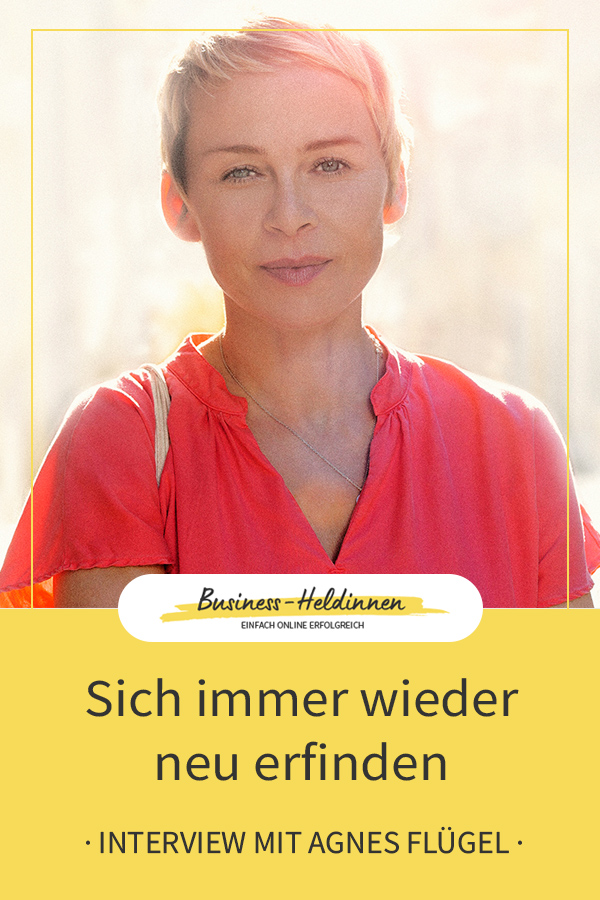 Sich immer wieder neu erfinden: Mit Veränderungen in Beruf und Privatleben gelassen umgehen – Interview mit Agnes Flügel