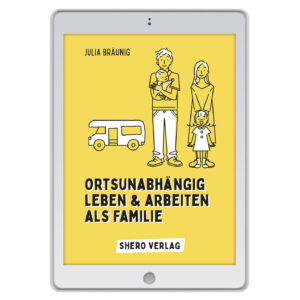 Ortsunabhängig leben und arbeiten als Familie