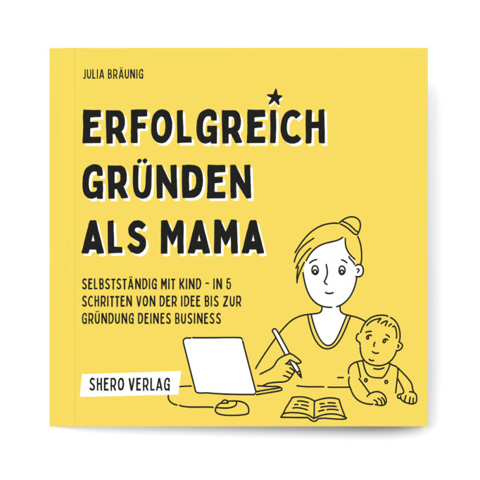 Erfolgreich gründen als Mama: Selbstständig mit Kind