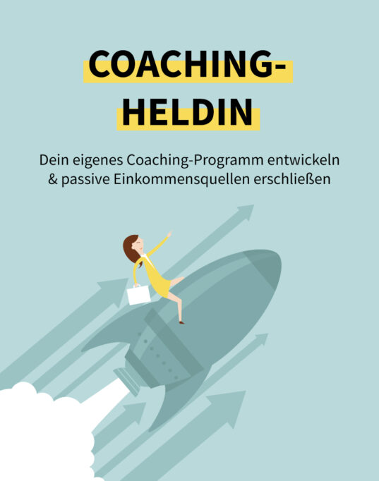 Coaching-Heldin: Glasklare Positionierung, attraktive Angebote und dein eigenes Coaching-Programm entwickeln & passive Einkommensquellen erschließen