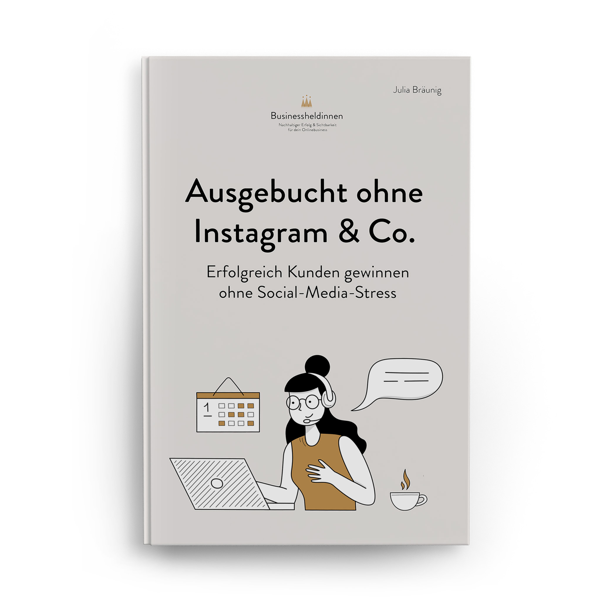Ausgebucht ohne Instagram & Co: Erfolgreich Kunden gewinnen ohne Social-Media-Stress