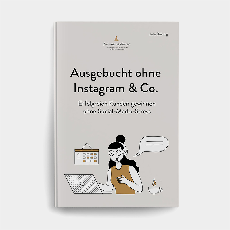 Ausgebucht ohne Instagram & Co: Erfolgreich Kunden gewinnen ohne Social-Media-Stress