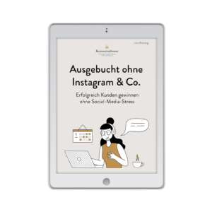 Ausgebucht ohne Instagram & Co: Erfolgreich Kunden gewinnen ohne Social-Media-Stress