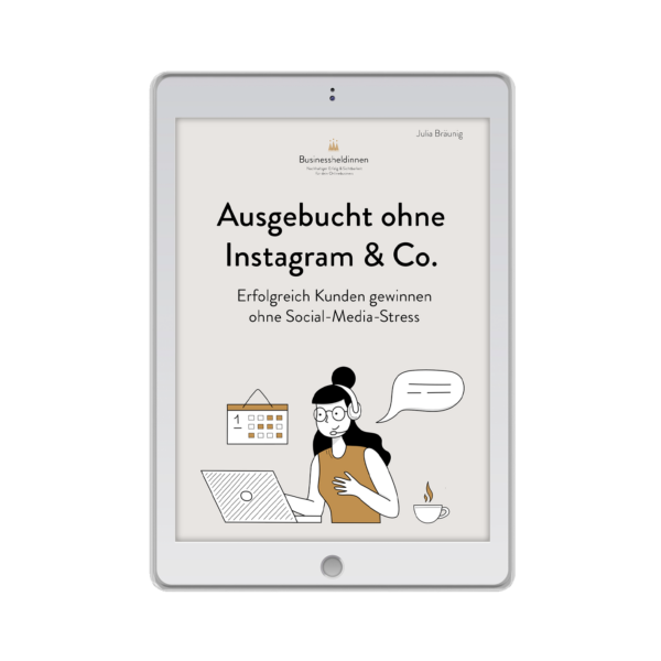 Ausgebucht ohne Instagram & Co: Erfolgreich Kunden gewinnen ohne Social-Media-Stress